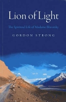 Book Cover for Lion of Light – The Spiritual Life of Madame Blavatsky by Gordon Strong