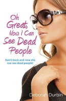 Book Cover for Oh Great, Now I Can See Dead People – Sam`s back and now she can see dead people! by Deborah Durbin