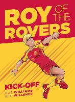 Book Cover for Roy of the Rovers. Book One Kick-Off by Rob Williams