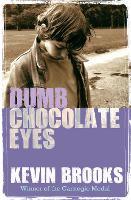 Book Cover for Dumb Chocolate Eyes by Kevin Brooks