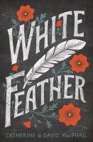 Book Cover for White Feather by Catherine MacPhail, David MacPhail