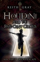 Book Cover for Houdini and the Five-Cent Circus by Keith Gray