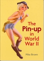 Book Cover for The Pin-Up in World War II by Mike Brown