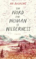 Book Cover for The Word for Woman is Wilderness by Abi Andrews