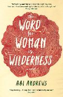 Book Cover for The Word for Woman is Wilderness by Abi Andrews