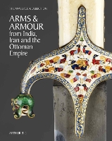 Book Cover for The Wallace Collection Catalogue of Arms and Armour from India, Iran and the Ottoman Empire by Arthur Bijl