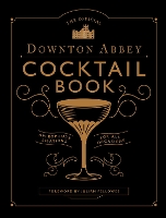 Book Cover for The Official Downton Abbey Cocktail Book by Annie Gray, Julian Fellowes