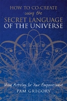 Book Cover for How to Co-Create Using the Secret Language of the Universe by Pam Gregory