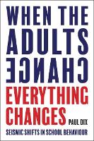 Book Cover for When the Adults Change, Everything Changes Seismic shifts in school behaviour by Paul Dix