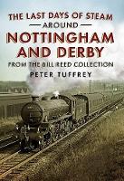 Book Cover for The Last Days of Steam Around Nottingham and Derby by Peter Tuffrey