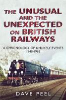 Book Cover for The Unusual and the Unexpected on British Railways by Dave Peel