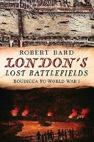 Book Cover for London's Lost Battlefields by Robert Bard