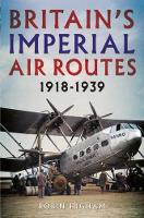 Book Cover for Britain's Imperial Air Routes 1918-1939 by Robin Higham