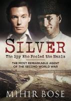 Book Cover for Silver: The Spy Who Fooled the Nazis by Mihir Bose