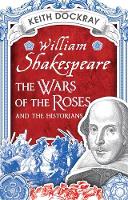 Book Cover for William Shakespeare, the Wars of the Roses and the Historians by Keith Dockray