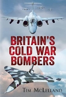 Book Cover for Britain's Cold War Bombers by Tim Mclelland