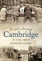 Book Cover for In and Around Cambridge in the 1960s by Richard Gaunt