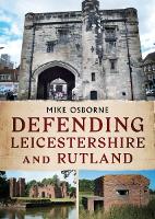 Book Cover for Defending Leicestershire and Rutland by Mike Osborne