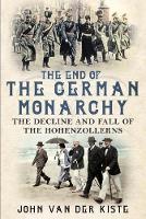 Book Cover for The End of the German Monarchy by John van der Kiste