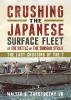 Book Cover for Crushing the Japanese Surface Fleet at the Battle of the Surigao Strait by Walter S. Zapotoczny Jr