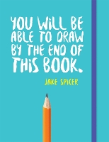 Book Cover for You Will be Able to Draw by the End of This Book by Jake Spicer