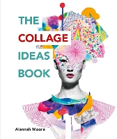 Book Cover for The Collage Ideas Book by Alannah Moore