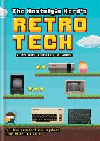 Book Cover for The Nostalgia Nerd's Retro Tech: Computer, Consoles & Games by Peter Leigh