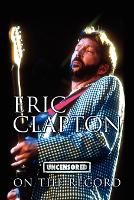 Book Cover for Eric Clapton - Uncensored on the Record by Bob Carruthers