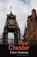 Book Cover for Real Chester by Clare Dudman