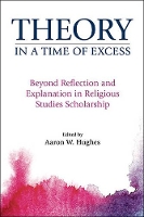 Book Cover for Theory in a Time of Excess by Aaron W. Hughes