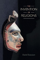 Book Cover for The Invention of Religions by Daniel Dubuisson