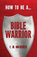 Book Cover for How to Be a Bible Warrior by Catherine MacKenzie