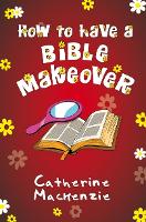 Book Cover for How to Have a Bible Makeover by Catherine MacKenzie