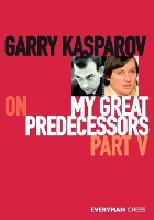 Book Cover for Garry Kasparov on My Great Predecessors, Part Five by Garry Kasparov