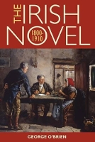 Book Cover for The Irish Novel 1800-1910 by George O'Brien