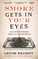 Book Cover for Smoke Gets in Your Eyes by Caitlin Doughty