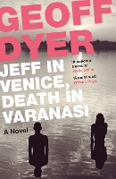 Book Cover for Jeff in Venice, Death in Varanasi by Geoff Dyer