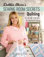 Book Cover for Debbie Shore's Sewing Room Secrets: Quilting by Debbie Shore