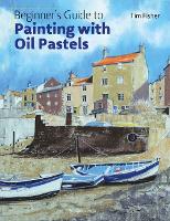 Book Cover for Beginner's Guide to Painting with Oil Pastels by Tim Fisher