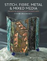 Book Cover for Stitch, Fibre, Metal & Mixed Media by Alysn Midgelow-Marsden