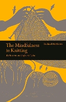 Book Cover for The Mindfulness in Knitting by Rachael Matthews