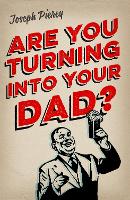 Book Cover for Are You Turning Into Your Dad? by Joseph Piercy