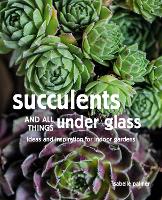 Book Cover for Succulents and All things Under Glass by Isabelle Palmer