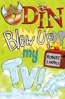 Book Cover for Odin Blew Up My TV! by Robert J. Harris