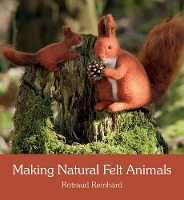 Book Cover for Making Natural Felt Animals by Rotraud Reinhard