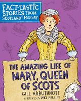 Book Cover for The Amazing Life of Mary, Queen of Scots by Gill Arbuthnott