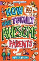 Book Cover for How to Have Totally Awesome Parents by Pete Johnson