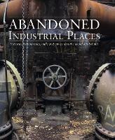 Book Cover for Abandoned Industrial Places by David Ross