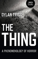 Book Cover for Thing, The – A Phenomenology of Horror by Dylan Trigg