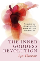 Book Cover for Inner Goddess Revolution, The – A practical and spiritual guide for women who want more from life. by Lyn Thurman